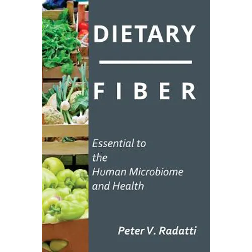 Dietary Fiber: Essential To The Human Microbiome and Health: Dietary Fiber - Paperback
