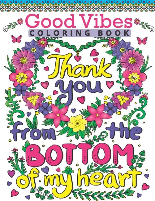 Good Vibes Coloring Book: Motivate Your Life With Brilliant Designs And Great Calligraphy Words; Inspirational Sayings And Motivational Quotes C - Paperback