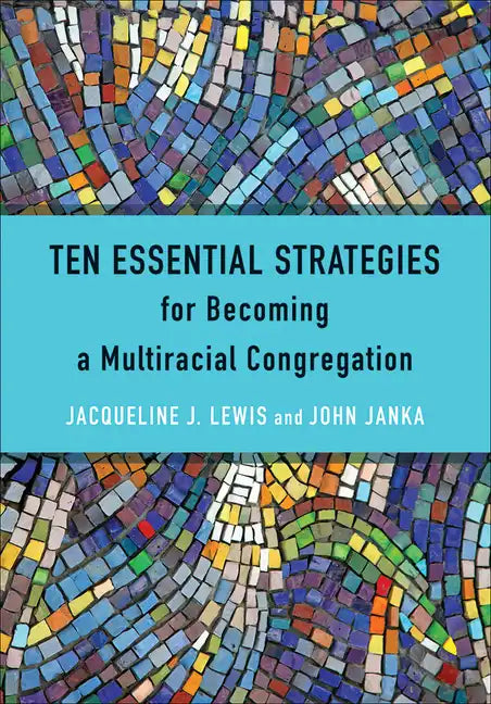 Ten Essential Strategies for Becoming a Multiracial Congregation: Ten Strategies for Becoming a Multiracial Congregation - Paperback