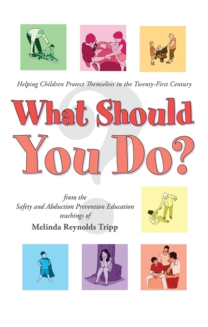 What Should You Do?: Helping Children Protect Themselves in The Twenty-First Century (2023) - Paperback