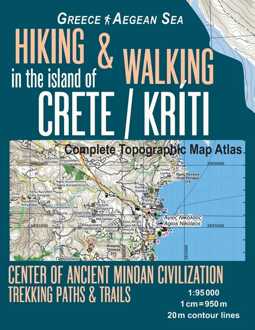 Hiking & Walking in the Island of Crete/Kriti Complete Topographic Map Atlas 1: 95000 Greece Aegean Sea Center of Ancient Minoan Civilization Trekking - Paperback