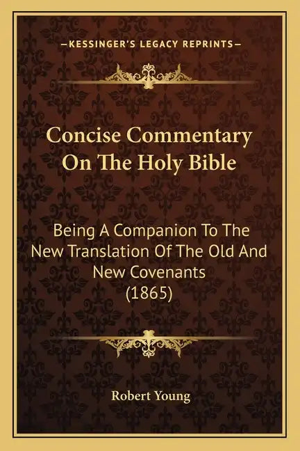 Concise Commentary On The Holy Bible: Being A Companion To The New Translation Of The Old And New Covenants (1865) - Paperback