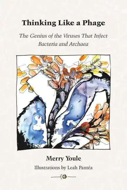 Thinking Like a Phage: The Genius of the Viruses That Infect Bacteria and Archaea - Paperback