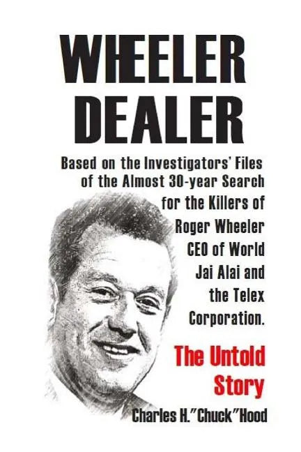 Wheeler, Dealer!: The untold story -- based on the investigators' files -- of the almost 30-year search for the killers of Roger Wheeler - Paperback