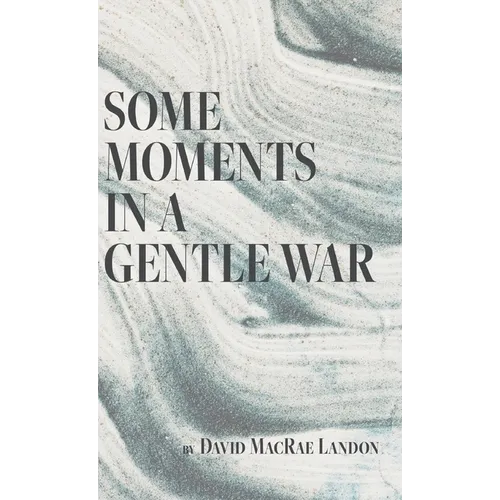 Some Moments in a Gentle War - Hardcover
