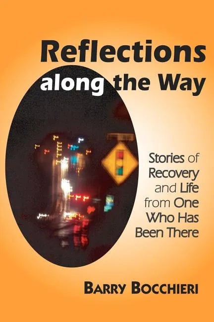 Reflections Along the Way: Stories of Recovery and Life from One Who Has Been There - Paperback