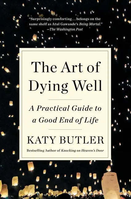 The Art of Dying Well: A Practical Guide to a Good End of Life - Paperback
