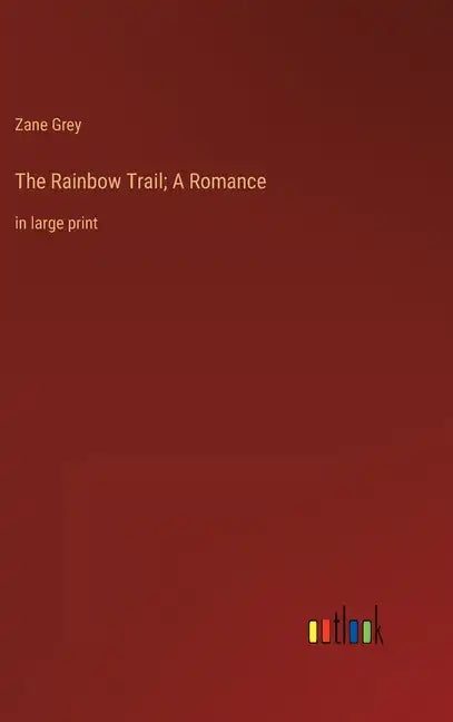 The Rainbow Trail; A Romance: in large print - Hardcover