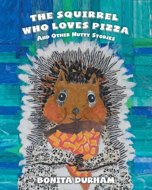 The Squirrel Who Loves Pizza and Other Nutty Stories - Paperback