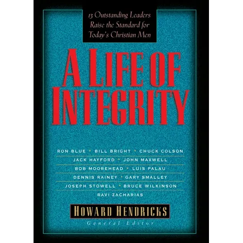 A Life of Integrity: 13 Outstanding Leaders Raise the Standard for Today's Christian Men - Paperback