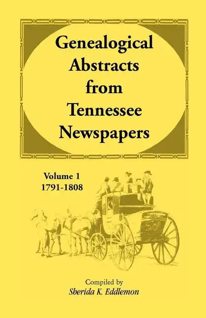 Genealogical Abstracts from Tennessee Newspapers, Volume 1, 1791-1808 - Paperback