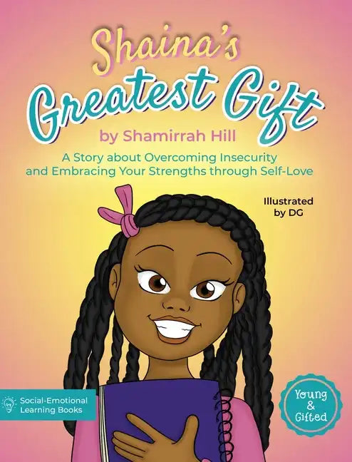 Shaina's Greatest Gift: A Story about Overcoming Insecurity and Embracing Your Strengths through Self-Love - Hardcover