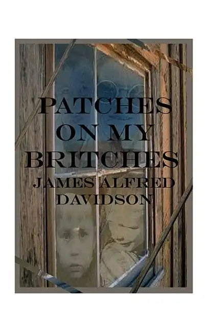 Patches on My Britches: Memories of Growing Up in the Dust Bowl - Paperback