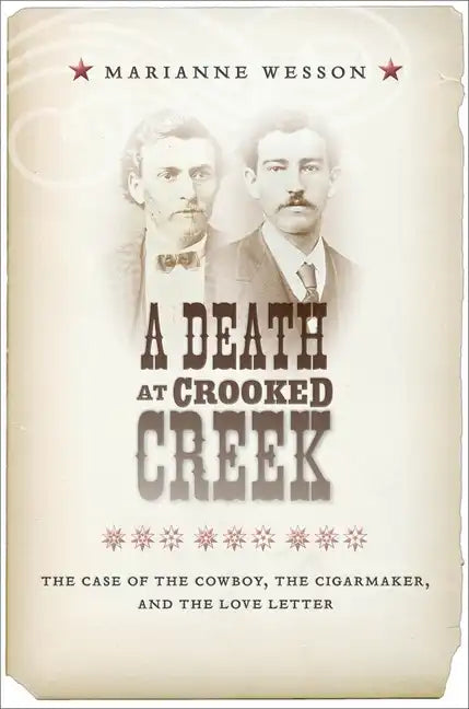 A Death at Crooked Creek: The Case of the Cowboy, the Cigarmaker, and the Love Letter - Hardcover
