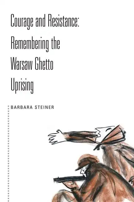 Courage and Resistance: Remembering the Warsaw Ghetto Uprising - Paperback