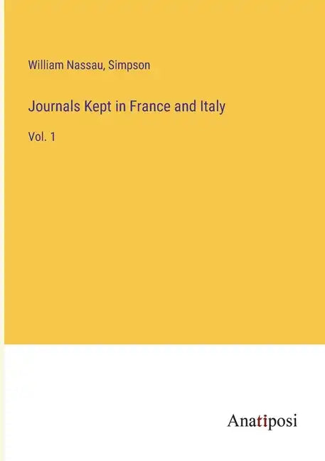 Journals Kept in France and Italy: Vol. 1 - Paperback
