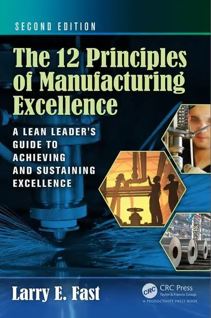 The 12 Principles of Manufacturing Excellence: A Lean Leader's Guide to Achieving and Sustaining Excellence, Second Edition - Hardcover