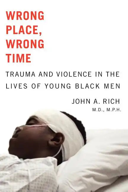 Wrong Place, Wrong Time: Trauma and Violence in the Lives of Young Black Men - Paperback