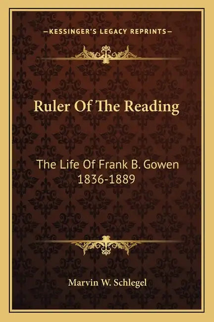 Ruler of the Reading: The Life of Frank B. Gowen 1836-1889 - Paperback