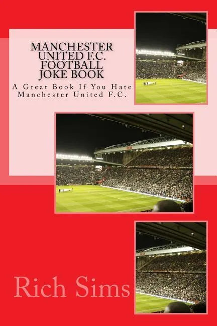 MANCHESTER UNITED F.C. Football Joke Book: A Great Book If You Hate Manchester United F.C. - Paperback