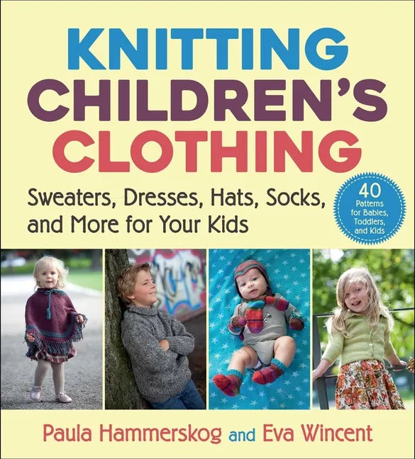 Knitting Children's Clothing: Sweaters, Dresses, Hats, Socks, and More for Your Kids - Paperback