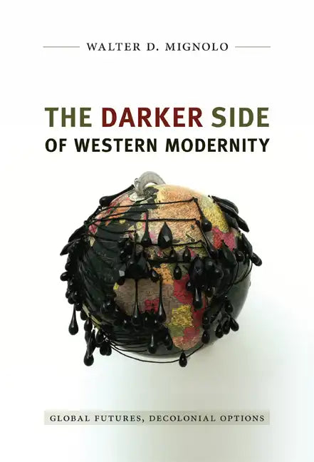 The Darker Side of Western Modernity: Global Futures, Decolonial Options - Paperback