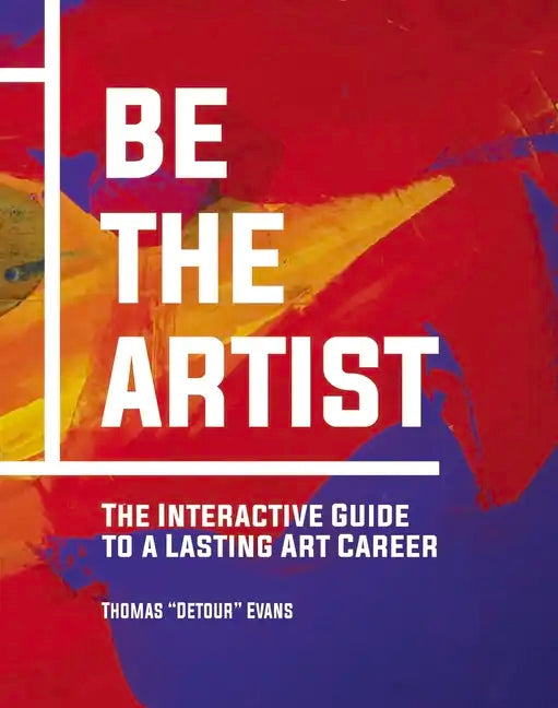 Be the Artist: The Interactive Guide to a Lasting Art Career - Hardcover