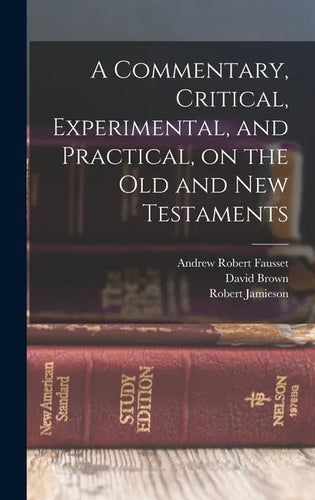 A Commentary, Critical, Experimental, and Practical, on the Old and New Testaments - Hardcover
