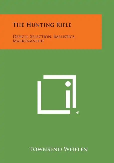 The Hunting Rifle: Design, Selection, Ballistics, Marksmanship - Paperback