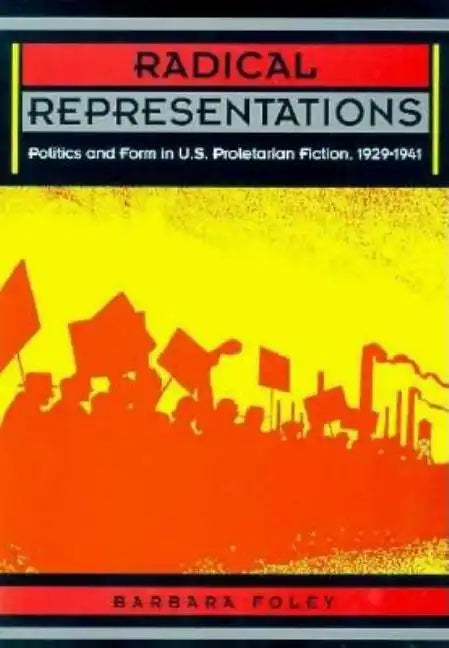 Radical Representations: Politics and Form in U.S. Proletarian Fiction, 1929-1941 - Paperback