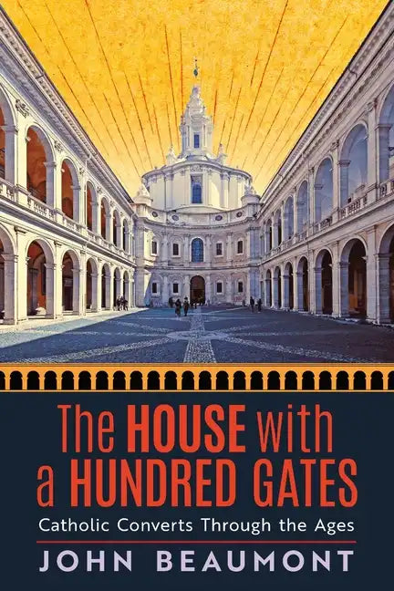 The House With a Hundred Gates: Catholic Converts Through the Ages - Paperback