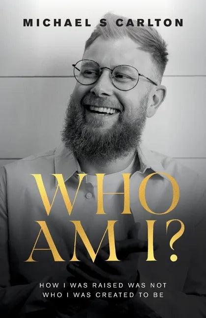 Who Am I?: How I Was Raised Was Not Who I Was Created to Be - Paperback