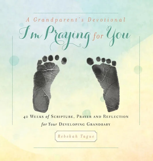 A Grandparent's Devotional- I'm Praying for You: 40 Weeks of Scripture, Prayer and Reflection for Your Developing Grandbaby - Hardcover