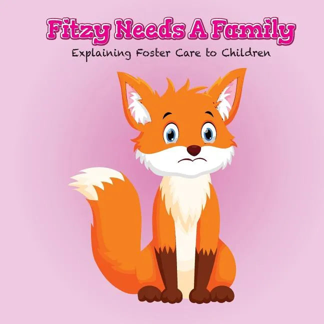 Fitzy Needs a Family: Explaining Foster Care to Children - Paperback