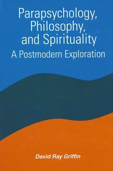 Parapsychology, Philosophy, and Spirituality: A Postmodern Exploration - Paperback