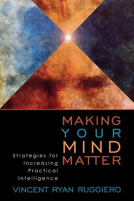 Making Your Mind Matter: Strategies for Increasing Practical Intelligence - Paperback