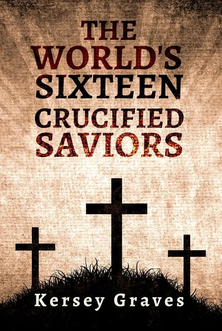 The World's Sixteen Crucified Saviors - Paperback
