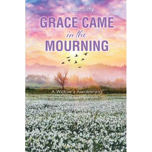 Grace Came in the Mourning: A Widow's Awakening - Paperback