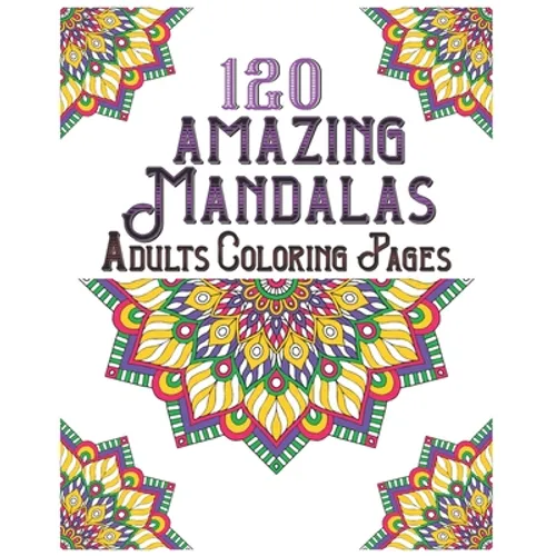 120 Amazing Mandalas Adults Coloring Pages: mandala coloring book for kids, adults, teens, beginners, girls: 120 amazing patterns and mandalas colorin - Paperback