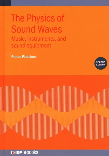 The Physics of Sound Waves (Second Edition): Music, instruments, and sound equipment - Hardcover