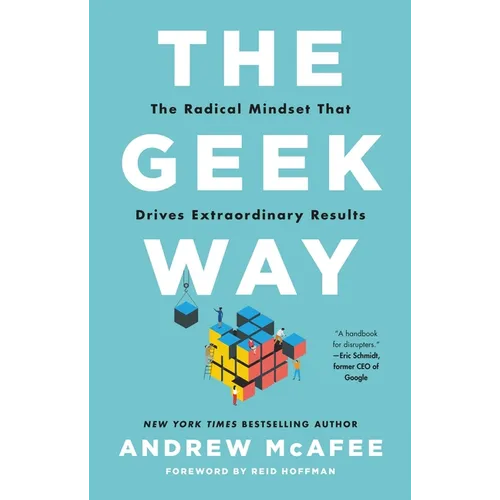The Geek Way: The Radical Mindset That Drives Extraordinary Results - Hardcover