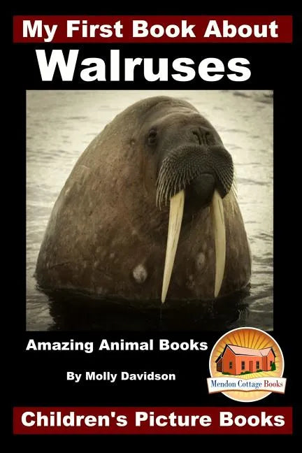 My First Book About Walruses - Amazing Animal Books - Children's Picture Books - Paperback