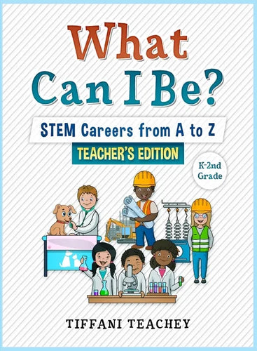 What Can I Be? STEM Careers from A to Z Teacher's Edition - Paperback