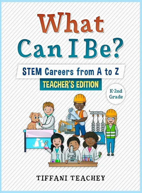 What Can I Be? STEM Careers from A to Z Teacher's Edition - Paperback