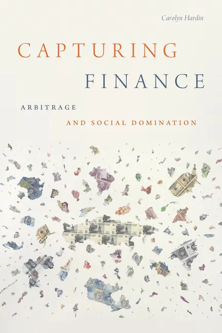 Capturing Finance: Arbitrage and Social Domination - Paperback