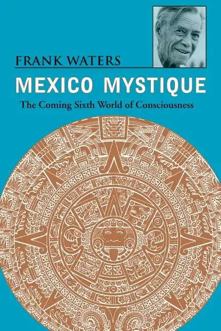 Mexico Mystique: The Coming Sixth World of Consciousness - Paperback