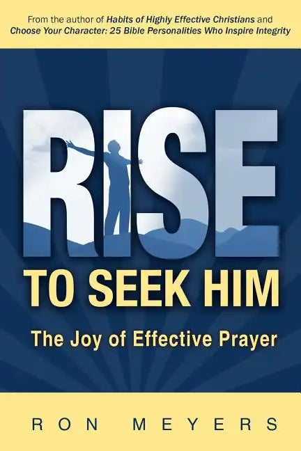 Rise to Seek Him: The Joy of Effective Prayer - Paperback