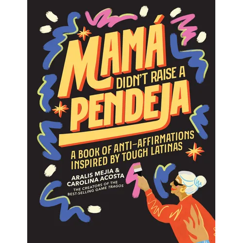 Mamá Didn't Raise a Pendeja: A Book of Anti-Affirmations Inspired by Tough Latinas - Hardcover