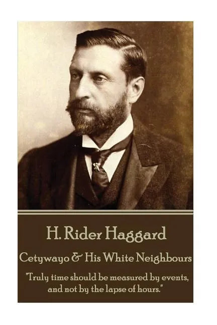 H. Rider Haggard - Cetywayo & His White Neighbours: 