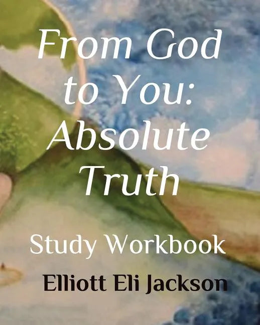 From God to You: Absolute Truth: Study Workbook - Paperback